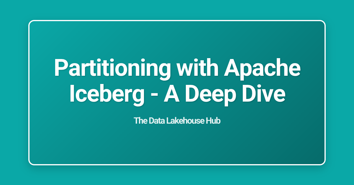 Partitioning with Apache Iceberg - A Deep Dive