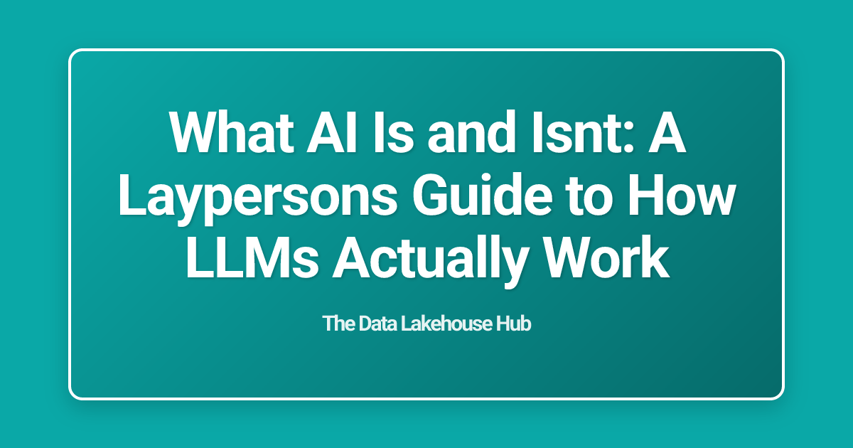What AI Is and Isnt: A Laypersons Guide to How LLMs Actually Work