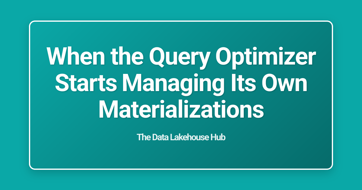 When the Query Optimizer Starts Managing Its Own Materializations